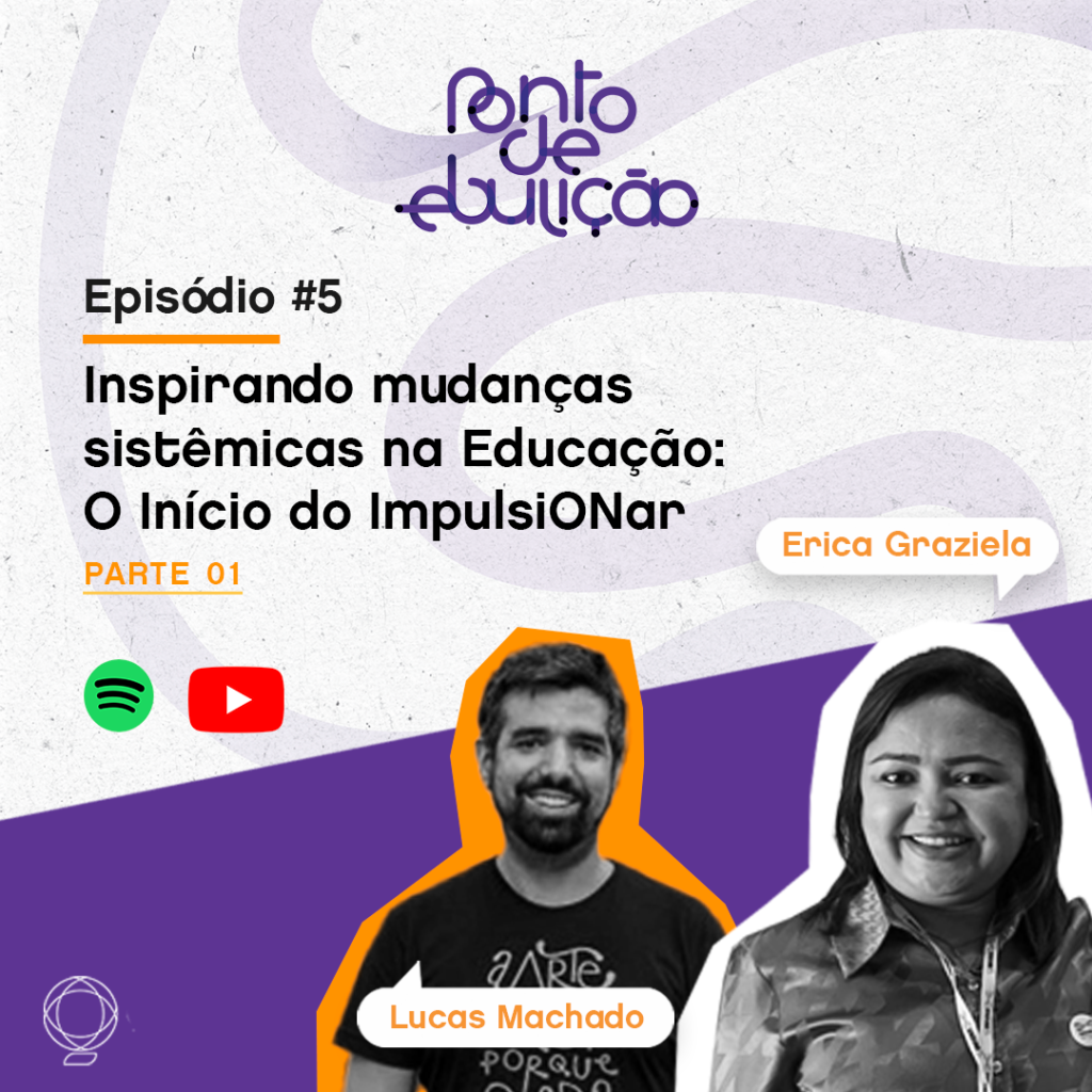 2ª Temporada – Episódio #5 | Inspirando mudanças sistêmicas na Educação: O Início do ImpulsiONar | Parte 01