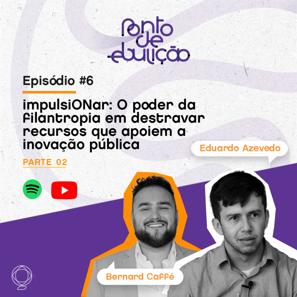 2ª Temporada – Episódio #6 | impulsiONar: O poder da filantropia em destravar recursos que apoiem a inovação pública | Parte 02